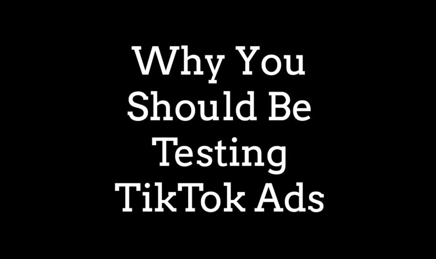 Why You Should Be Testing TikTok Ads