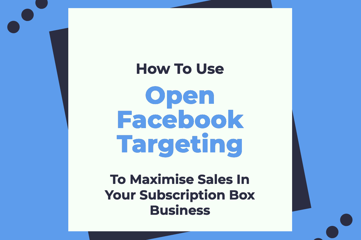 How to market your subscription box using Facebook Ads. - Liam Brennan