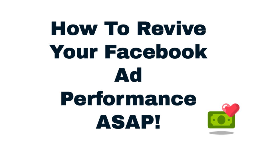 How To Revive Your Facebook Ad Performance ASAP!